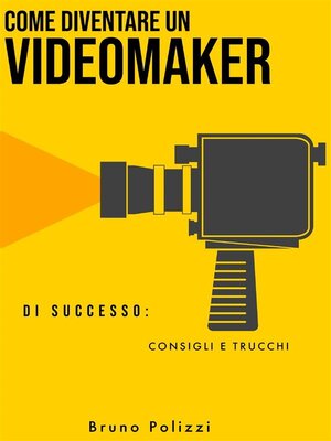 cover image of Come diventare un videomaker di successo--consigli e trucchi